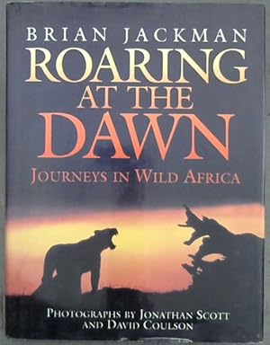 Bild des Verkufers fr Roaring at the Dawn: Journeys in Wild Africa zum Verkauf von Chapter 1