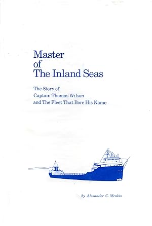 Immagine del venditore per Master of The Inland Seas: The Story of Captain Thomas Wilson and The Fleet That Bore His Name venduto da Book Booth