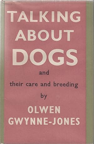 Seller image for TALKING ABOUT DOGS: AND THEIR CARE AND BREEDING. By Olwen Gwynne-Jones. for sale by Coch-y-Bonddu Books Ltd