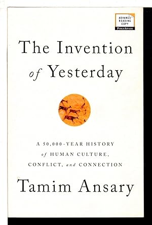 THE INVENTION OF YESTERDAY: A 50,000-Year History Of Human Culture, Conflict, And Connection.