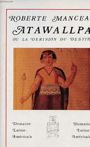 Image du vendeur pour Atawallpa ou la drision du destin. mis en vente par Le-Livre