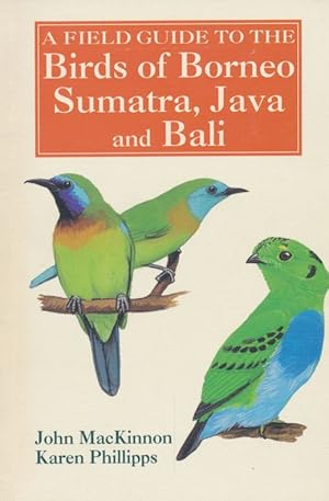 Immagine del venditore per A Field Guide to The Birds of Borneo, Sumatra and Bali: The Greater Sunda Islands. venduto da Antiquariat Bernhardt