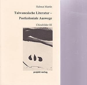 Bild des Verkufers fr Taiwanesische Literatur - Postkoloniale Auswege. Chinabilder III. Kolonialzeit, Nachkriegsliteratur und Literarhistoriographie. Buchrezensionen zur chinesischen, taiwanesischen und japanischen Literatur zum Verkauf von Antiquariat Kastanienhof