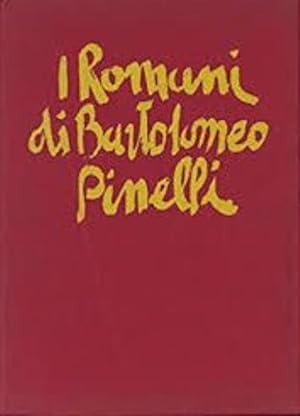 I Romani di Bartolomeo Pinelli. Tavole di Bartolomeo Pinelli - Testi di Volfango Goethe - Gioacch...