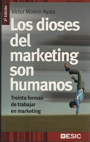 Imagen del vendedor de LOS DIOSES DEL MARKETING SON HUMANOS: TREINTA FORMAS DE TRABAJAR EN MARKETING a la venta por Librería Hijazo