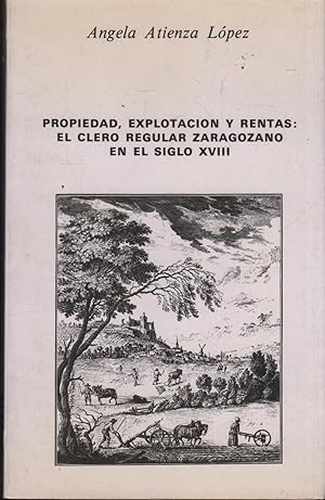 Immagine del venditore per Propiedad, explotacion y rentas: El clero regular zaragozano en el siglo XVIII venduto da Librera Hijazo