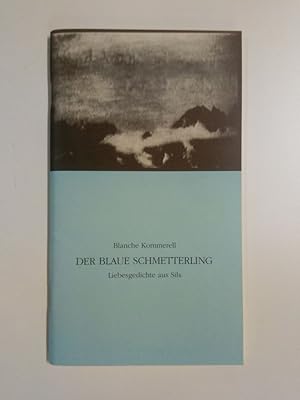 Der blaue Schmetterling Liebesgedichte aus Sils (Signierte Ausgabe)