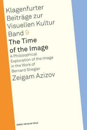 Imagen del vendedor de The Time of the Image : A Philosophical Exploration of the Image in the Work of Bernard Stiegler a la venta por AHA-BUCH GmbH