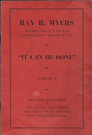 Bild des Verkufers fr IT CAN BE DONE" RAY R. MYERS: WORLD'S FAMOUS ARMLESS MUSICIAN. BOOK NO. 2 zum Verkauf von Antic Hay Books