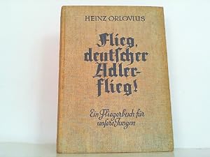 Flieg, deutscher Adler - flieg! Ein Fliegerbuch für unsere Jungen.