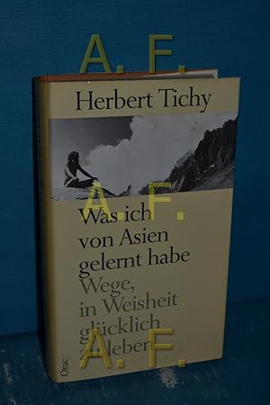 Bild des Verkufers fr Was ich von Asien gelernt habe. Wege, in Weisheit glcklich zu leben zum Verkauf von Antiquarische Fundgrube e.U.