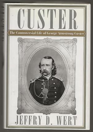 CUSTER The Controversial Life of George Armstrong Custer