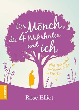 Der Mönch, die 4 Wahrheiten und ich. Glück, Gelassenheit und innerer Frieden in 8 Wochen.