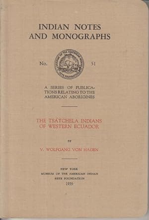 Seller image for Indian Notes and Monographs. No. 51. The Tsatchela Indians of Western Ecuador. for sale by Allguer Online Antiquariat