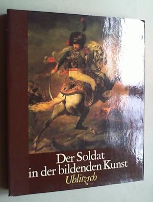Der Soldat in der bildenden Kunst. 15. bis 20. Jahrhundert.