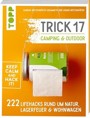 Trick 17 - Camping & Outdoor 222 Lifehacks rund um Lagerfeuer, Wohnwagen & Natur