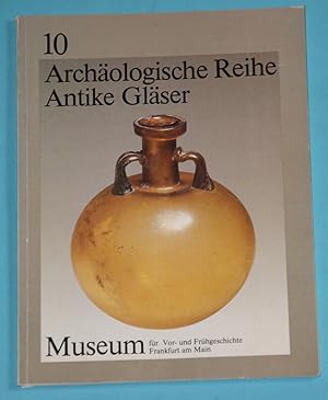 Antike Gläser im Frankfurter Museum für Vor- und Frühgeschichte Frankfurt am Main - Auswahlkatalo...
