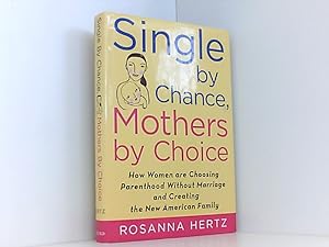 Image du vendeur pour Single by Chance, Mothers by Choice: How Women Are Choosing Parenthood Without Marriage and Creating the New American Family mis en vente par Book Broker