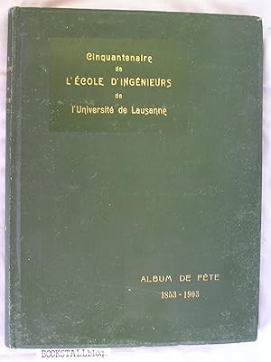 Cinquantenaire de l'Ecole d'Ingenieurs de l'Universite de Lausanne : 1853-1903. Album de Fete