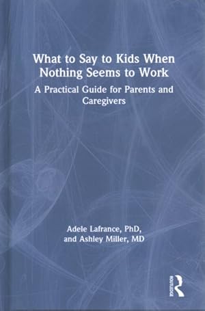 Immagine del venditore per What to Say to Kids When Nothing Seems to Work : A Practical Guide for Parents and Caregivers venduto da GreatBookPrices