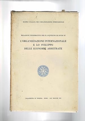 Seller image for Relazioni informative per il convegno di studi su l'organizzazione internazionale e lo sviluppo delle economie arretrate: Introduzione; assistenza tecnica; il finanziamento allo sviluppo; l'organizzazione internaz. e lo sviluppo. Fasc. quattro. Convegno tenuto a Roma nel 1953. for sale by Libreria Gull