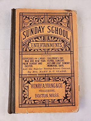 Sunday School Entertainments. Containing exercises for Christmas and New Year; Palm Sunday and Ea...