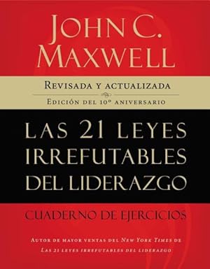 Seller image for Las 21 Leyes Irrefutables del Liderazgo / 21 Irrefutable Laws of Leadership Workbook : Cuaderno De Ejercicios -Language: spanish for sale by GreatBookPricesUK