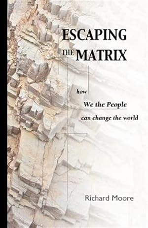 Seller image for Escaping the Matrix : How We the People Can Change the World for sale by GreatBookPricesUK
