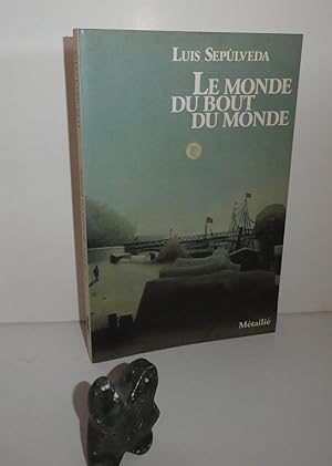Le monde du bout du monde. Métailié. Paris. 1993.