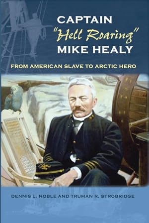 Bild des Verkufers fr Captain Hell Roaring Mike Healy : From American Slave to Arctic Hero zum Verkauf von GreatBookPricesUK