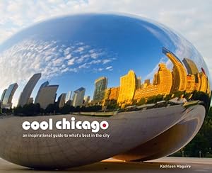 Imagen del vendedor de Cool Chicago : An Inspirational Guide to What's Best in the City a la venta por GreatBookPrices