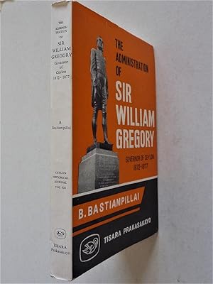 The Administration of Sir William Gregory - Govenor of Ceylon 1872-1877