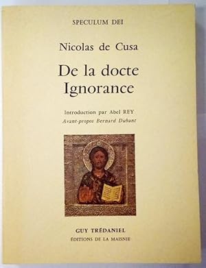 De la docte Ignorance. Introduction par Abel Rey. Avant-propos Bernard Dubant.