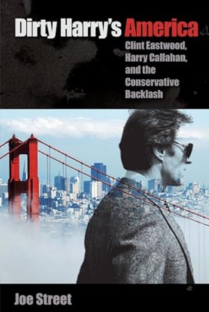 Imagen del vendedor de Dirty Harry's America : Clint Eastwood, Harry Callahan, and the Conservative Backlash a la venta por GreatBookPricesUK
