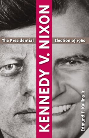 Seller image for Kennedy V. Nixon : The Presidential Election of 1960 for sale by GreatBookPricesUK