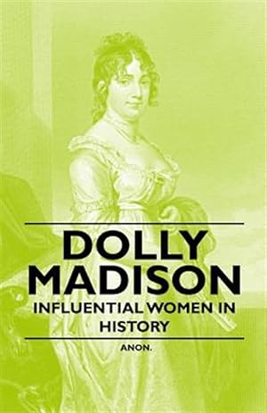 Imagen del vendedor de Dolly Madison - Influential Women in History a la venta por GreatBookPrices