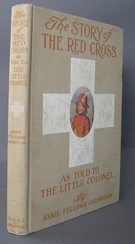 Imagen del vendedor de The Story of the Red Cross as Told to the Little Colonel a la venta por Dale A. Sorenson