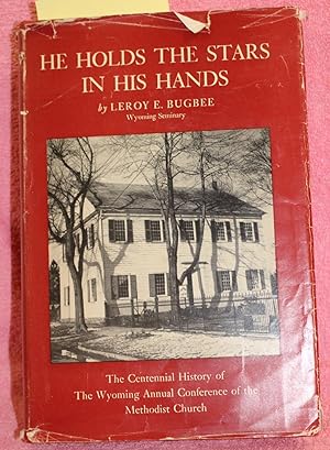 HE HOLDS THE STARS IN HIS HANDS The Centennial History of the Wyoming Annual Conference of the Me...