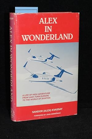 Alex in Wonderland; A Life of High Adventure from War-torn Europe to the World of Aviation