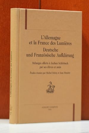 L` Allemagne et la France des Lumi`eres. Mélanges offerts à Jochen Schlobach = Deutsche und Franz...