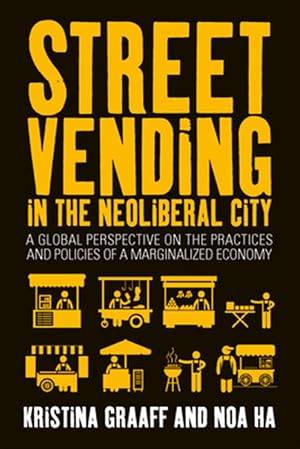 Immagine del venditore per Street Vending in the Neoliberal City : A Global Perspective on the Practices and Policies of a Marginalized Economy venduto da GreatBookPricesUK