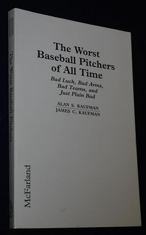 Seller image for The Worst Baseball Pitchers of All Time: Bad Luck, Bad Arms, Bad Teams, and Just Plain Bad for sale by Pensees Bookshop