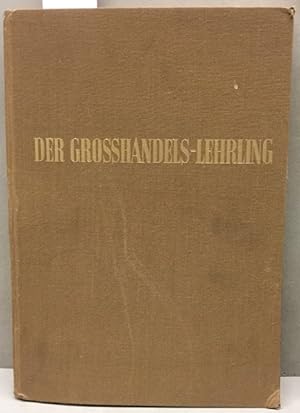 Der Grosshandels-Lehrling. Lehrbuch für den Groß- und Außenhandel 2. Band. Beiträge zur betriebli...
