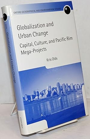 Globalization and Urban Change; Capital, Culture, and Pacific Rim Mega-Projects