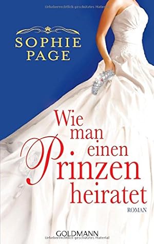 Seller image for Wie man einen Prinzen heiratet : Roman. Sophie Page. Aus dem Engl. von Christine Heinzius . / Goldmann ; 47688 for sale by Antiquariat Buchhandel Daniel Viertel