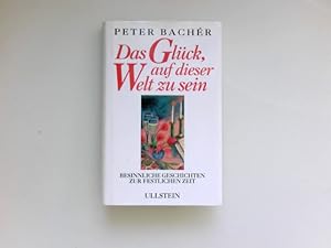 Das Glück, auf dieser Welt zu sein : besinnliche Geschichten zur festlichen Zeit.