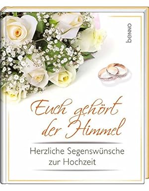 Euch gehört der Himmel : herzliche Segenswünsche zur Hochzeit. [zusammengest. von Volker Bauch]