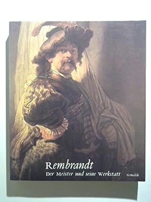 Rembrandt; Der Meister und seine Werkstatt, Gemälde : [Ausstellungsdaten: Gemäldegalerie SMPK im ...
