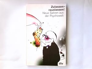 Seller image for Zulassen - rauslassen! : Neue Satiren aus der Psychowelt. hrsg. von Eckhard Giese und Gunter Herzog / dtv ; 35090 for sale by Antiquariat Buchhandel Daniel Viertel