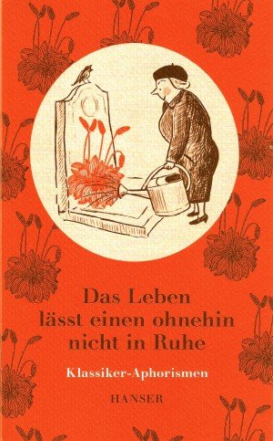 Bild des Verkufers fr Das Leben lsst einen ohnehin nicht in Ruhe : Klassiker-Aphorismen. zsgest. von Siegfried Vllger zum Verkauf von Antiquariat Buchhandel Daniel Viertel